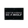 Be A WOLF